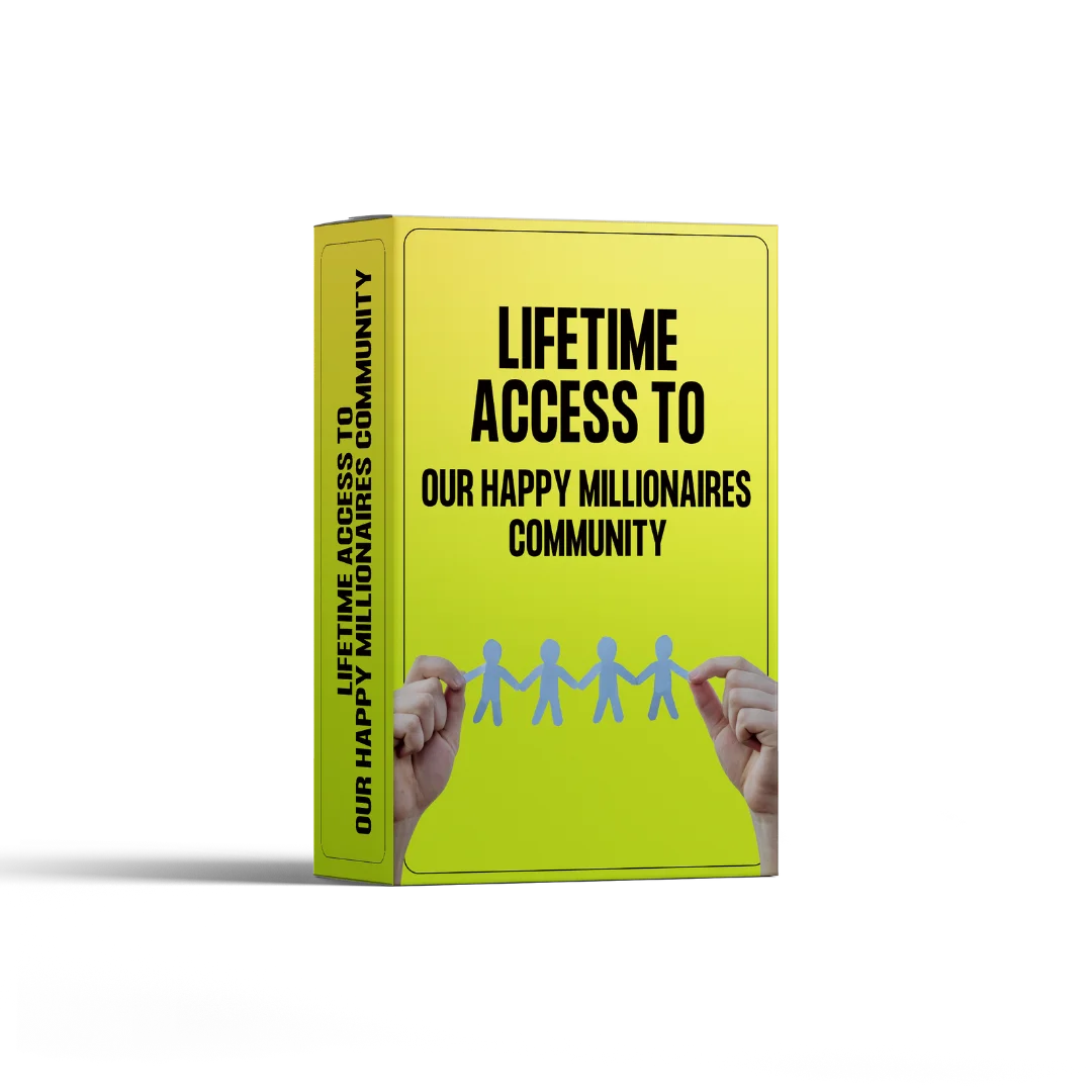 Lifetime Access to our Happy Millionaires Community (Priceless) Lifetime Access to our Happy Millionaires Community (Priceless)